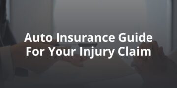 Auto Insurance Guide for Your Injury Claim