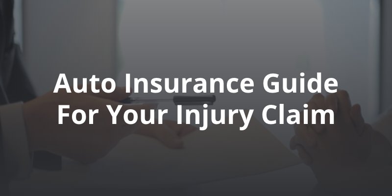 Auto Insurance Guide for Your Injury Claim