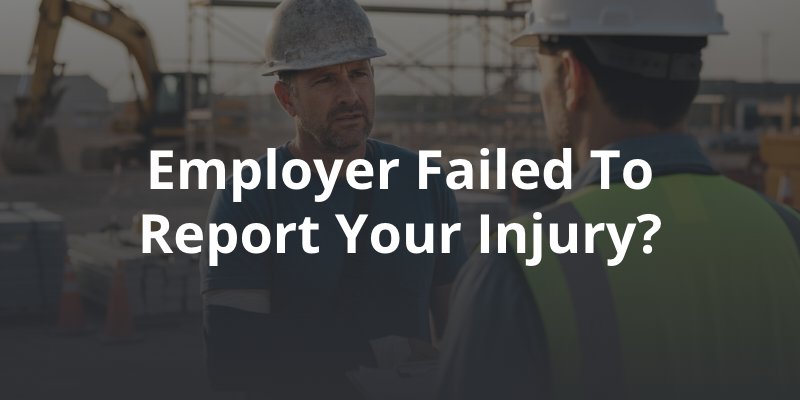Employer Failed to report your injury?