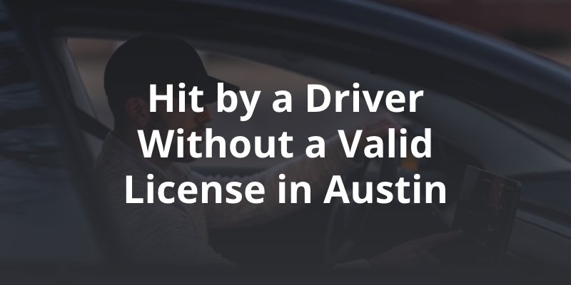 What Happens if You Are Hit by a Driver Without a Valid License in Austin?