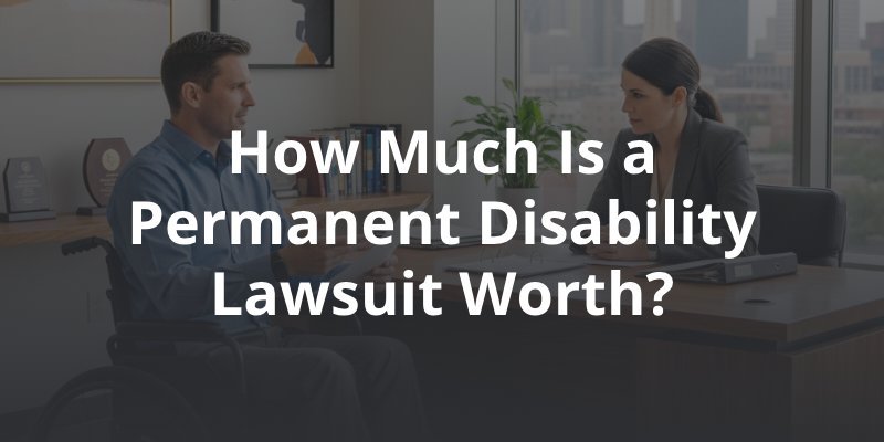 How Much Is a Permanent Injury or Disability Worth in Texas?