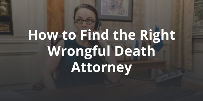 How to Find the Right Wrongful Death Attorney