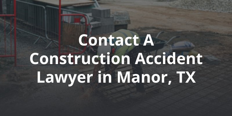 Contact A Construction Accident Lawyer in Manor, TX