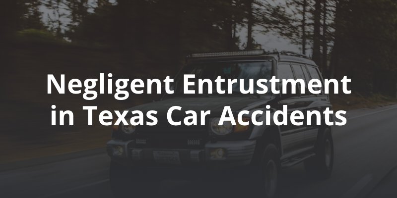 Negligent Entrustment in Texas Car Accidents