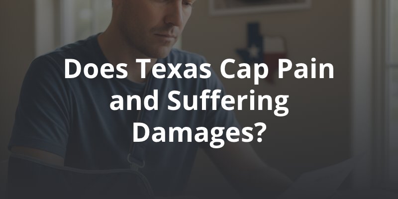 Does Texas Cap Pain and Suffering Damages in Car Accident Lawsuits?