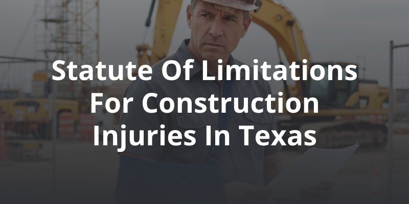 What’s the Statute of Limitations for Construction Injuries in Texas?