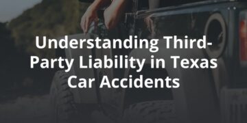Understanding Third-Party Liability in Texas Car Accidents