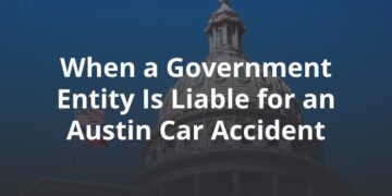 When Is a Government Entity Liable for an Austin Car Accident?